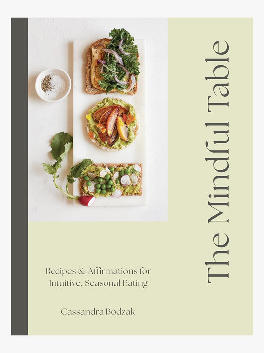 The Mindful Table : Recipes & Affirmations for Intuitive, Seasonal Eating