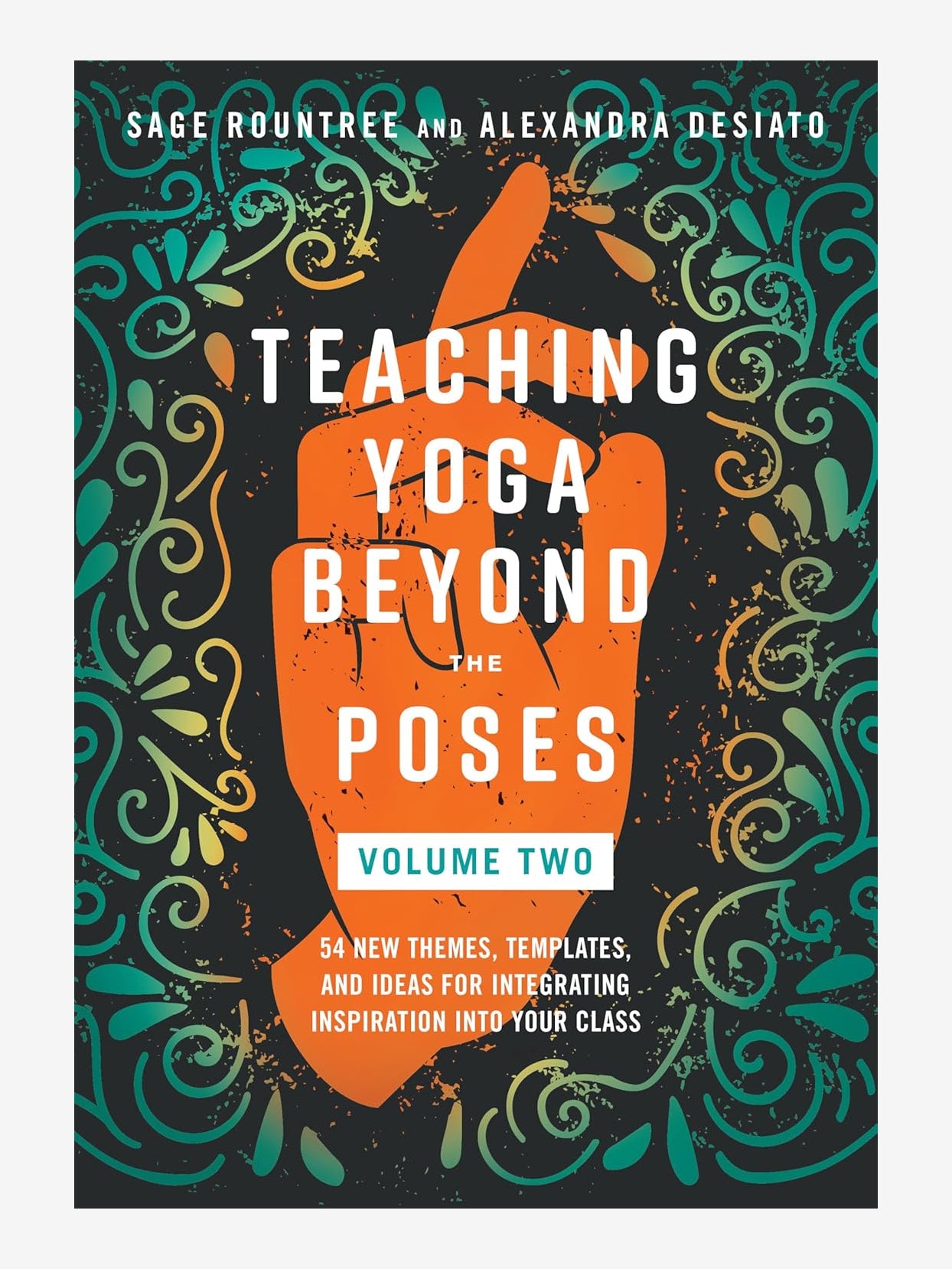 Teaching Yoga Beyond the Poses Volume 2