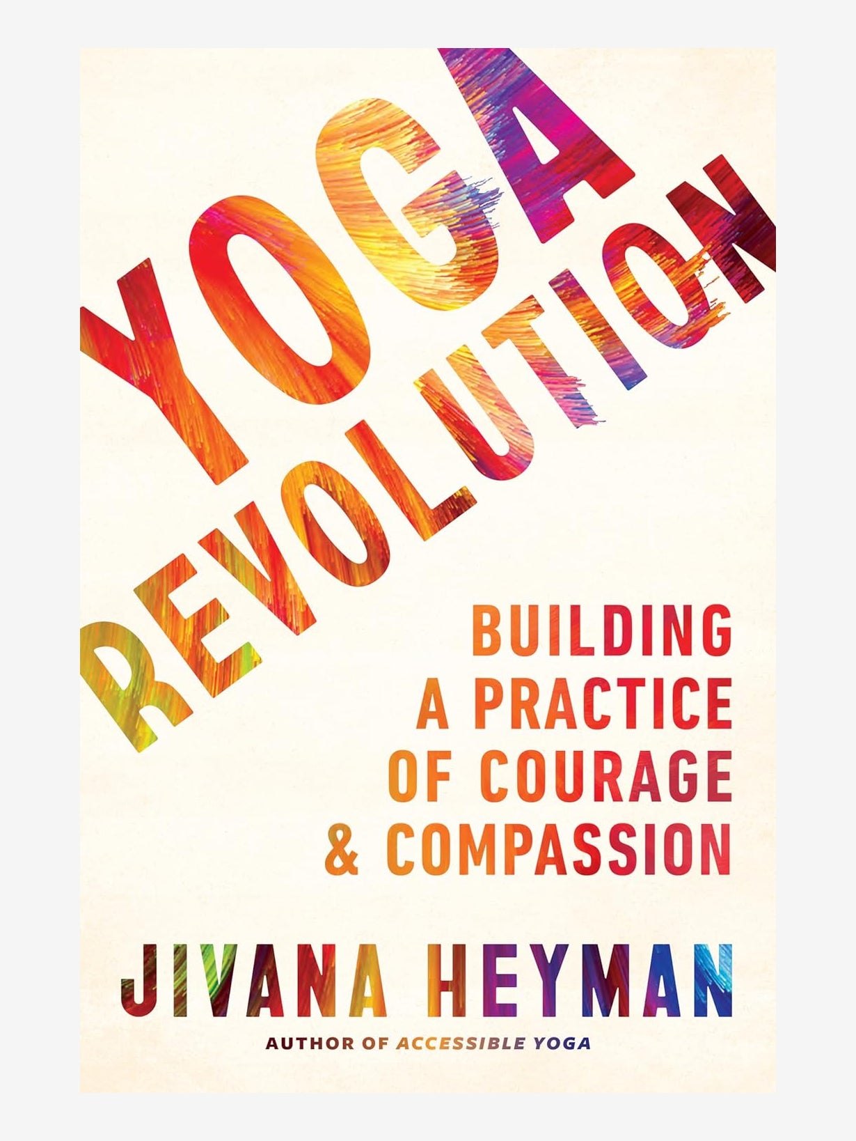 Yoga Revolution: Building a Practice of Courage & Compassion