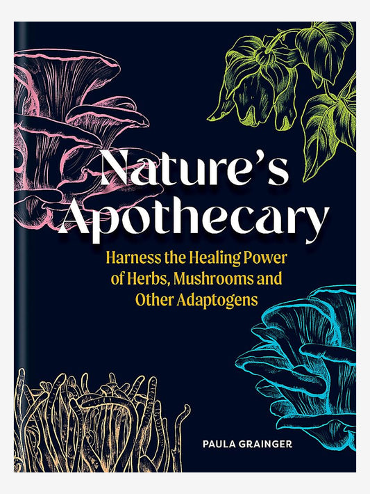 Nature's Apothecary: Harness the healing power of herbs, mushrooms and other adaptogens