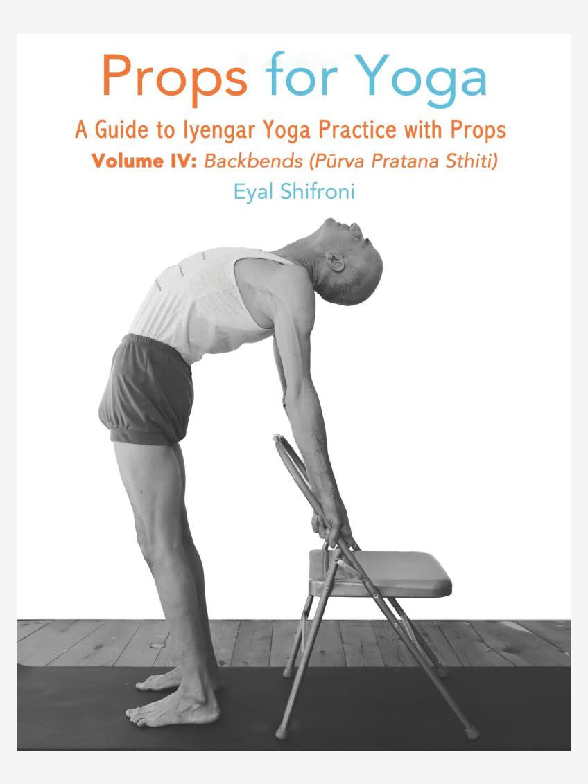 Props for Yoga Volume 4: Backbends, A Guide to Iyengar Yoga Practice with Props