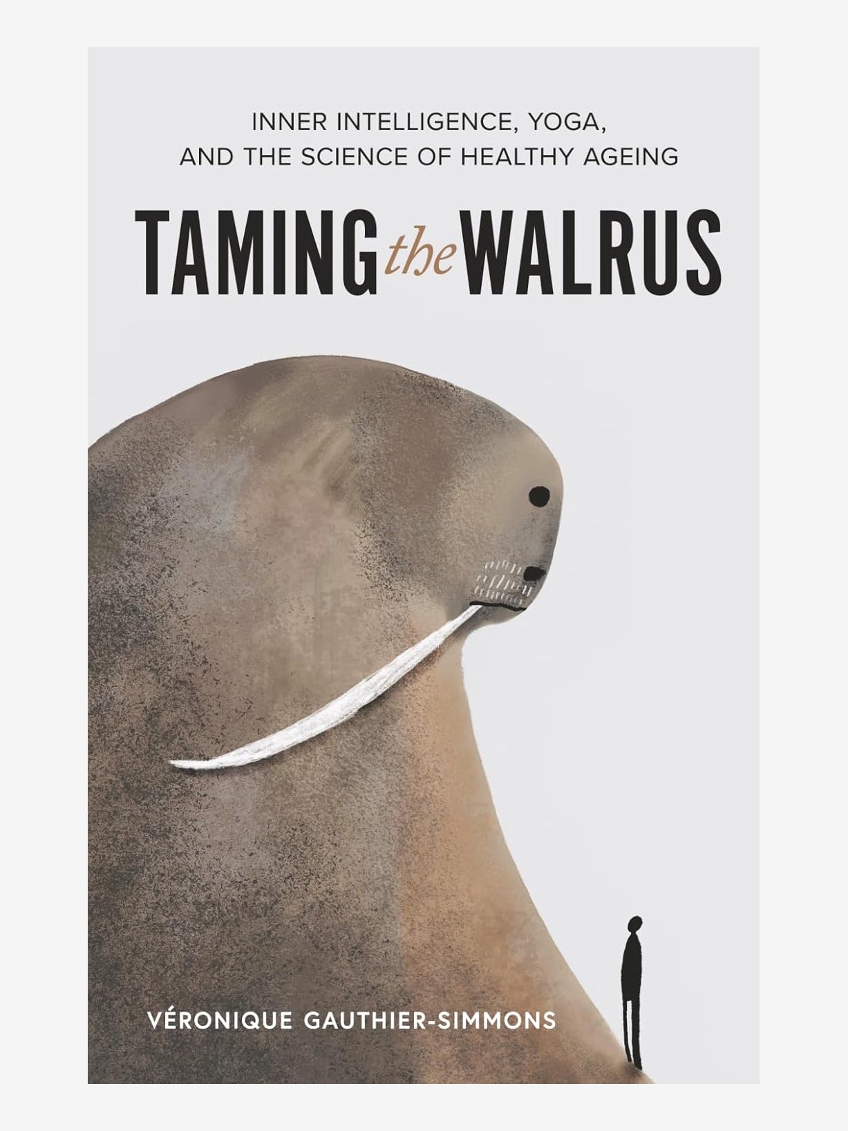 Taming the Walrus: Inner Intelligence, Yoga and the Science of Healthy Ageing