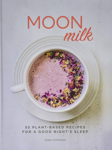 Moon Milk: 55 Plant-based Recipes for a Good Night's Sleep