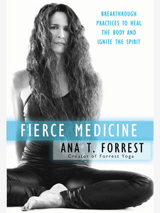 Fierce Medicine: Breakthrough Practices to Heal the Body and Ignite the Spirit