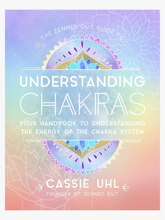 The Zenned Out Guide to Understanding Chakras
